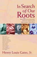In search of our roots : how 19 extraordinary African Americans reclaimed their past /