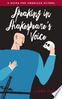 Speaking in Shakespeare's Voice : a Guide for American Actors.