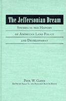 The Jeffersonian dream : studies in the history of American land policy and development /