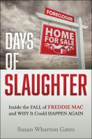 Days of Slaughter : Inside the Fall of Freddie Mac and Why It Could Happen Again /