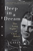 Deep in a dream : the long night of Chet Baker /