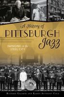 A history of Pittsburgh jazz : swinging in the Steel City /