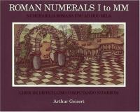 Roman numerals I to MM = Numerabilia romana uno ad duo mila : liber de difficillimo computando numerum /