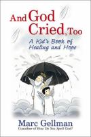 And God cried, too : a kid's book of healing and hope /