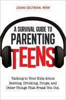 A survival guide to parenting teens : talking to your kids about sexting, drinking, drugs, and other things that freak you out /