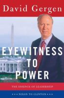 Eyewitness to power : the essence of leadership : Nixon to Clinton /