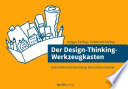 Der Design-Thinking-Werkzeugkasten : eine Methodensammlung für kreative Macher /
