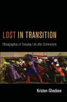 Lost in transition : ethnographies of everyday life after communism /