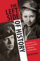 The left side of history : World War II and the unfulfilled promise of communism in Eastern Europe /