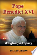 Pope Benedict XVI : weighing a papacy /