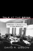 Talk at the brink : deliberation and decision during the Cuban Missile Crisis /