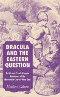 Dracula and the Eastern question : British and French vampire narratives of the nineteenth-century Near East /