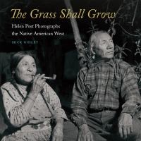 The grass shall grow : Helen Post photographs the native American West /