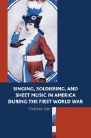 Singing, soldiering, and sheet music in America during the First World War /