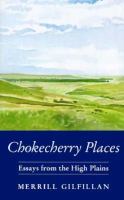 Chokecherry places : essays from the High Plains /