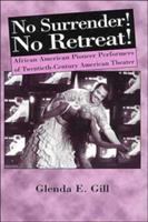No surrender! No retreat! : African American pioneer performers of twentieth-century American theater /
