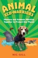 Animal eco-warriors : humans and animals working together to protect our planet /