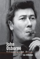 John Osborne, vituperative artist : a reading of his life and work /