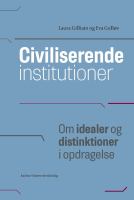 Civiliserende institutioner : om idealer og distinktioner i opdragelse /
