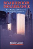 Boardroom renaissance : power, morality, and performance in the modern corporation /