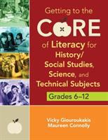 Getting to the core of literacy for history, social studies, science, and technical subjects, grades 6-12 /