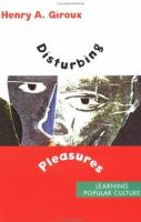Disturbing pleasures : learning popular culture /
