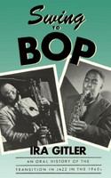 Swing to bop : an oral history of the transition in jazz in the 1940s /