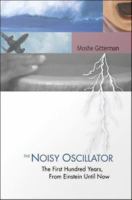 The noisy oscillator : the first hundred years, from Einstein until now /