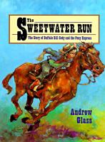 The sweetwater run : the story of Buffalo Bill Cody and the Pony Express /