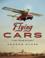 Flying cars : the true story /