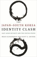 The Japan-South Korea identity clash : East Asian Security and the United States /
