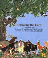 Remaking the earth : a creation story from the Great Plains of North America /