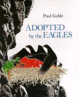 Adopted by the eagles : a Plains Indian story of friendship and treachery /