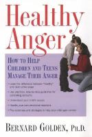 Healthy anger how to help children and teens manage their anger /