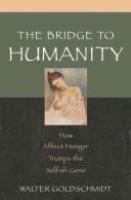 The bridge to humanity : how affect hunger trumps the selfish gene /