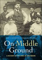 On middle ground : a history of the Jews of Baltimore /