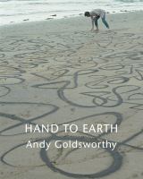 Hand to earth : Andy Goldsworthy sculpture, 1976-1990 /