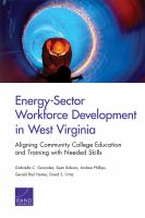 Energy-sector workforce development in West Virginia aligning community college education and training with needed skills /