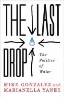 Last drop : the politics of water /