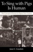 To sing with pigs is human : the concept of person in Papua New Guinea /