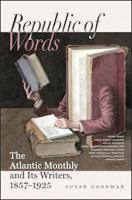 Republic of words : the Atlantic monthly and its writers, 1857-1925 /