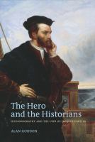 The hero and the historians : historiography and the uses of Jacques Cartier /