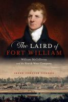 The laird of Fort William : William McGillivray and the North West Company /