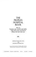 The people's hospital book : how to increase your comfort and safety, deal with nurses and doctors, obtain the best total care /