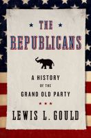 The Republicans : a history of the Grand Old Party /