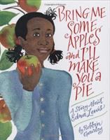 Bring me some apples and I'll make you a pie : a story about Edna Lewis /