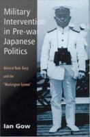 Military intervention in pre-war Japanese politics Admiral Kato Kanji and the 'Washington system' /