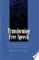 Transforming free speech : the ambiguous legacy of civil libertarianism /