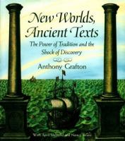 New worlds, ancient texts : the power of tradition and the shock of discovery /