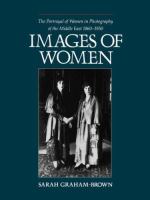 Images of women : the portrayal of women in photography of the Middle East, 1860-1950 /